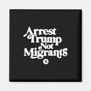トランプに反対 - 移民ではなくトランプを逮捕しろ マグネット