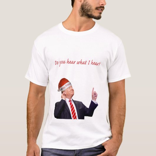 トランプのクリスマス：私が聞いたことを聞くか？ Tシャツ (正面)