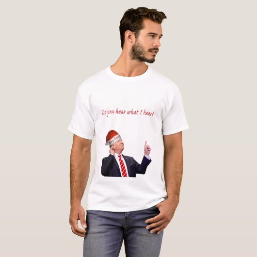 トランプのクリスマス：私が聞いたことを聞くか？ Tシャツ (正面フル)