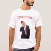 トランプのクリスマス：私が聞いたことを聞くか？ Tシャツ (正面)