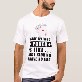 トランプのポーカーのない日は… Tシャツ