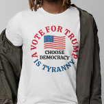 トランプの投票は専制政治である Tシャツ<br><div class="desc">トランプの投票は暴政であり、民主主義を選ぶ。2024年の選挙の愛国民主党議員Tシャツは、ドナルド・トランプ氏が米国に対して反逆したことを有権者に思い出させた。共和党パーティーに反対する愛国者のためのアメリカ国旗のデザイン。</div>