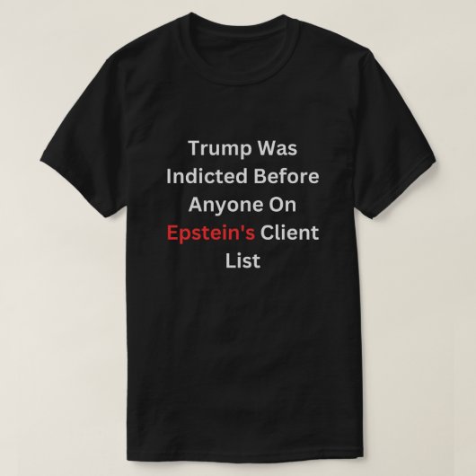 トランプはエプスタインの誰よりも前に起訴された Tシャツ (デザイン正面)