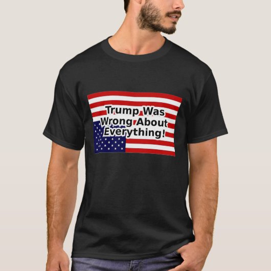 トランプは何でも間違っていた – アメリカ国旗 Tシャツ (正面)