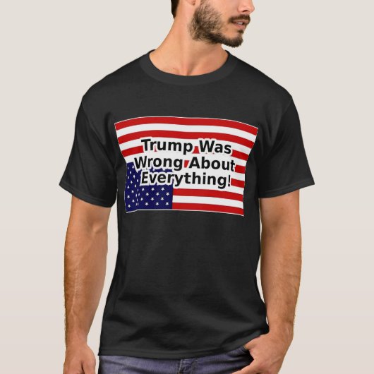 トランプは全ての逆さまのフラグについて間違っていた Tシャツ (正面)