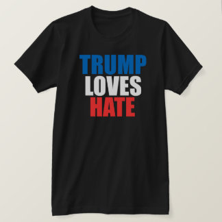 トランプは嫌いTシャツが大好き Tシャツ