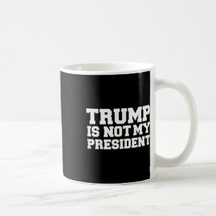 トランプは私の大統領のアンチドナルドTrumではない コーヒーマグカップ