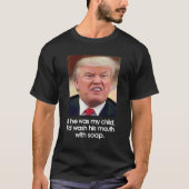 トランプもしは私の子供だった、私は石鹸で彼の口を洗うだろう Tシャツ (正面)