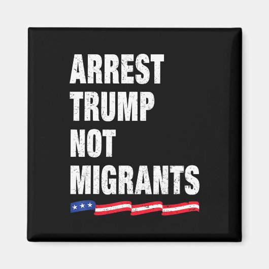 トランプを逮捕せよ 移民ではなく トランプ逮捕 1 マグネット (正面)
