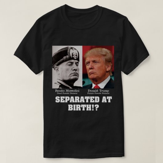 トランプムッソリーニ – 分離された誕生アンチトランプ Tシャツ (デザイン正面)