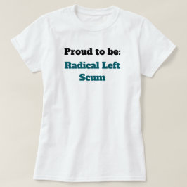 トランプ反対 ラディカルレフトのスカムであることを誇りに思う Tシャツ