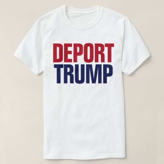 トランプ大統領を国外追放しよう - 反トランプ Tシャツ (デザイン正面)