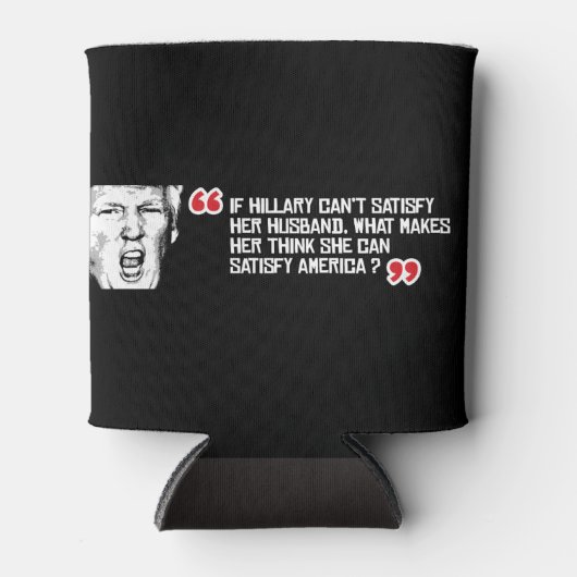 トランプ引用文もし – ヒラリーは彼女の夫を満たすことができない 缶クーラー (正面)
