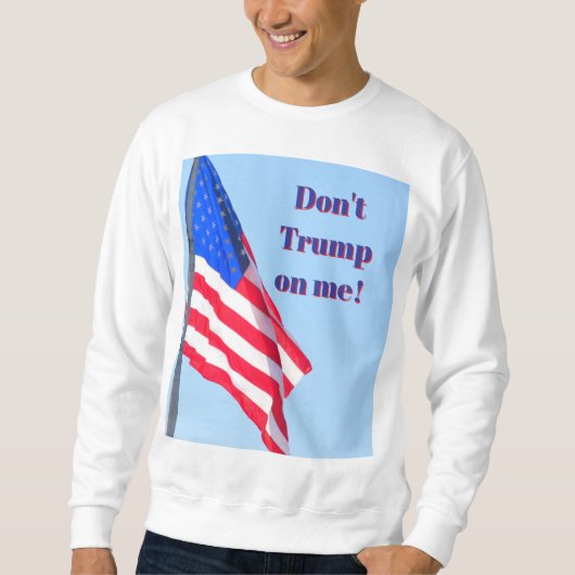 トランプ氏に反対するTシャツ スウェットシャツ (正面)