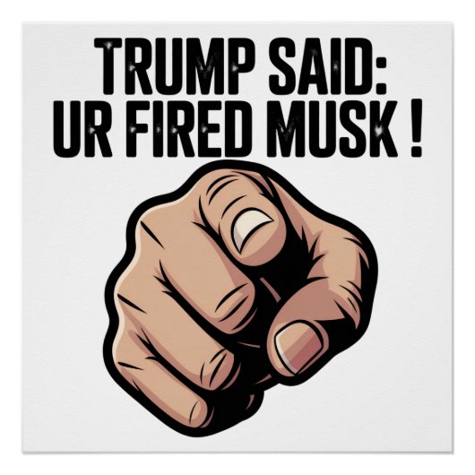 トランプ氏は言った：あなたはムスクを発射！ ポスター (正面)