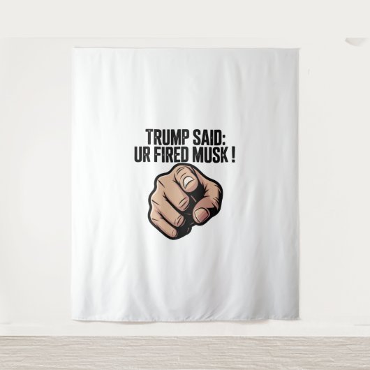 トランプ氏は言った：あなたはムスクを発射！政治声明 タペストリー (正面)
