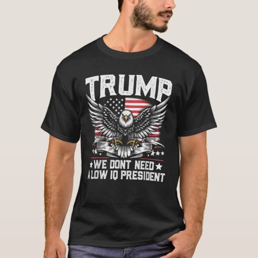 トランプ2024我々は低いIQ社長を必要としない Tシャツ (正面)