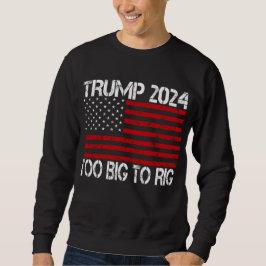 トランプ2024 Too Big To Rig - 2024選挙 スウェットシャツ