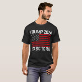 トランプ2024 Too Big To Rig - 2024選挙 Tシャツ (正面フル)