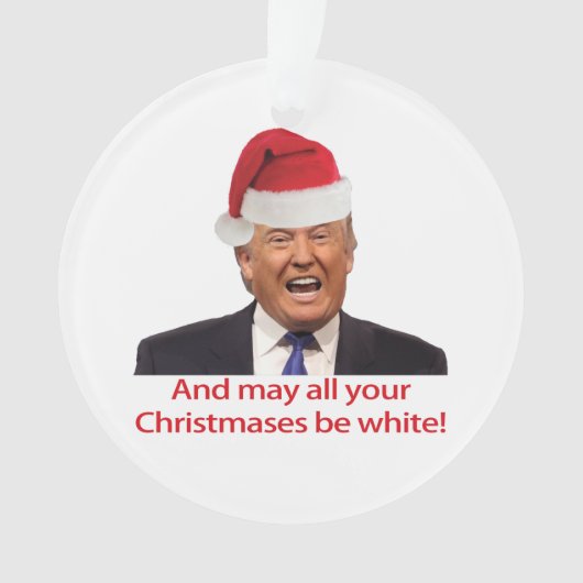 トランプ、そしてあなたのクリスマスが白いかもしれない。 オーナメント (正面)