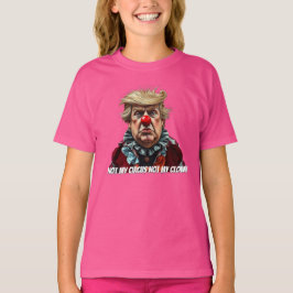 トランプ:「私のサーカスじゃない、私のピエロじゃない」 Tシャツ