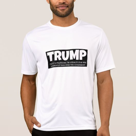 トランプ – 私は政治家ではない、私はリアリティ・スター… Tシャツ (正面)