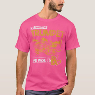 トランペットなしで人生は平らになるだろう Tシャツ