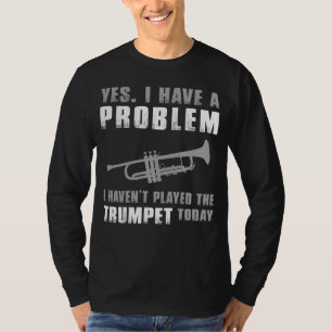 トランペット愛好家ジレンマ – Yes、私はProbleを持っている Tシャツ