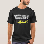 トランペット – その他のすべては伴奏 –  Tシャツ<br><div class="desc">トランペット – EVERYTHING ELSE IS JUST伴奏 – TRUMPET おもしろい 1.トランペットの女性、トランペット、トランペット、トランペット、ジャズトランペット、トランペット、ジャズトランペット、ジャズ、トランペット、ジャズ、トランペット、トランペット、トランペット、トランペット、トランペット、トランペット、トランペットのジョーク、トランペット、トランペットのママ、トランペットのヴィンテージ。</div>