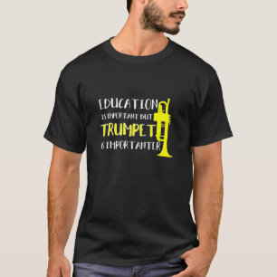 トランペット-教育は重要だがトランペットは私だ Tシャツ