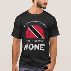 トリニダードとトバゴニアンの半分は無い方が良い Tシャツ