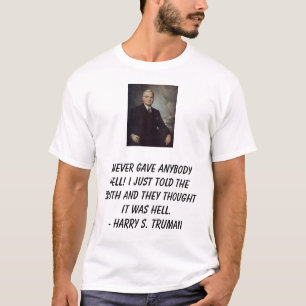 トルーマン、ハリー、私は決して誰でもに地獄を与えませんでした! I jus… Tシャツ