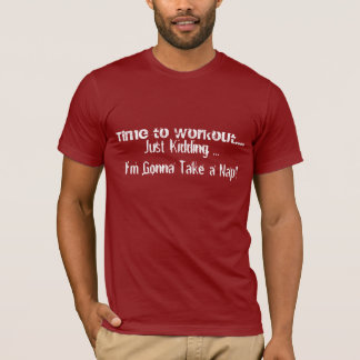 トレーニングへの時間。ちょうど昼寝のワイシャツの時間をからかうこと Tシャツ