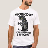 トレーニング猫「殺人が間違っているからね」アート Tシャツ (正面)