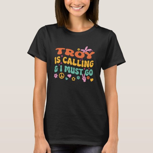 トロイが呼び出している私は行かなければならない Tシャツ (正面)