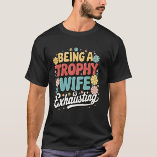 トロフィーワイフは大変なのよ Tシャツ