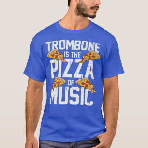 トロンボーンはマーチングバンドの音楽のピザだ Tシャツ