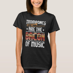 トロンボーンは音楽のベーコンである – トロンボーン愛好家 Tシャツ