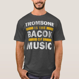 トロンボーンは音楽のベーコンである – Musican おもしろい Tro Tシャツ