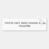 トースターをちょうど渡されました バンパーステッカー (正面)