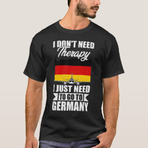 ドイツに行く必要のあるセラピーは必要ない Tシャツ