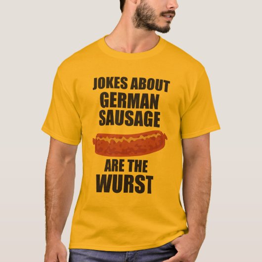 ドイツのソーセージについての冗談はWurstです Tシャツ (正面)