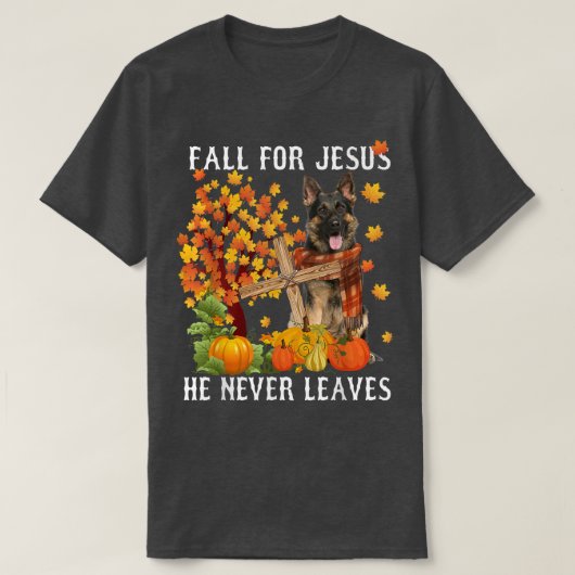 ドイツの羊飼い秋の秋イエスのために彼は決してリア Tシャツ (デザイン正面)