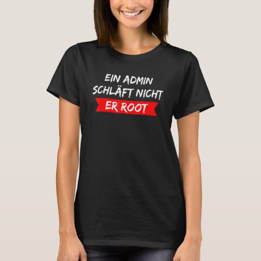 ドイツ語文字Ein Admin Schlaft Nicht Erの管理者 Tシャツ (正面)