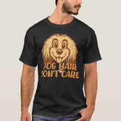 ドッグヘアなんて気にしない 面白い犬好きTシャツ Tシャツ (正面)