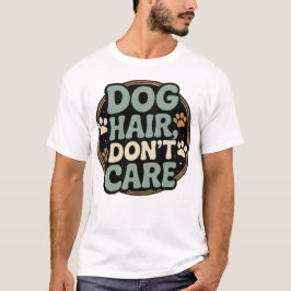 ドッグ+ヘア+ドント+ケア Tシャツ - 面白いドッグマムの名言テ