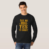 ドナットシ動揺してャツは麻薬とYesにノーと言う Tシャツ (正面フル)