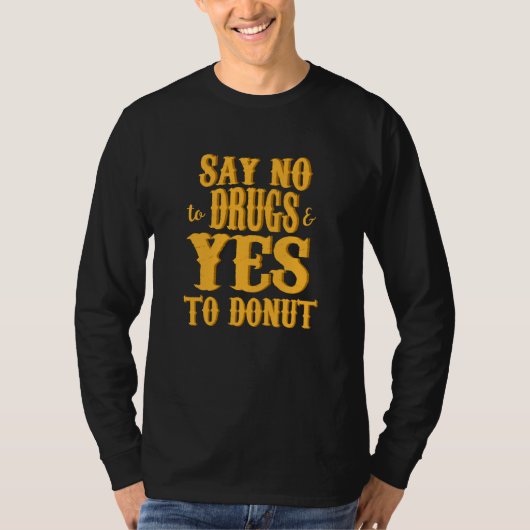 ドナットシ動揺してャツは麻薬とYesにノーと言う Tシャツ (正面)