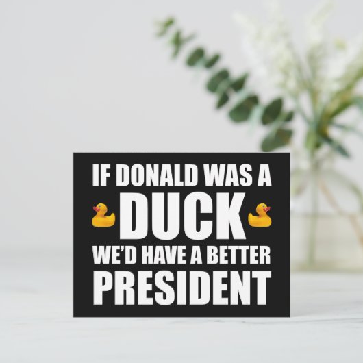 ドナルドもしはアヒルだった我々はより良い大統領を持っているだろう ポストカード (スタンド正面)