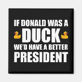 ドナルドもしはアヒルだった我々はより良い大統領を持っているだろう マグネット (正面)
